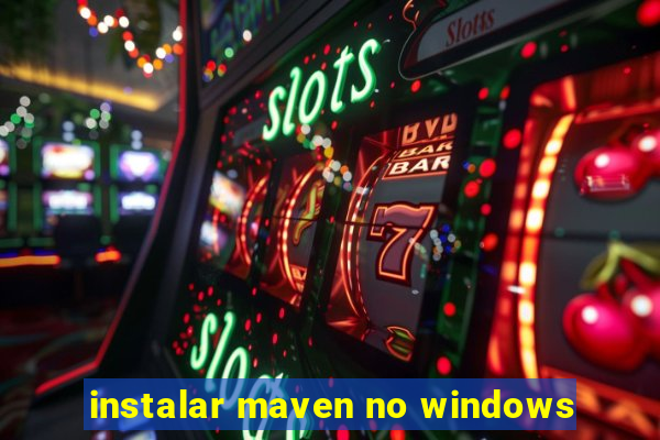 instalar maven no windows